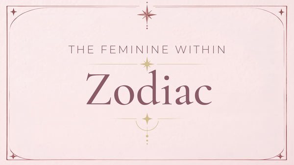 Zodiac - The Feminine Within