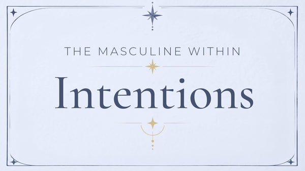 Intentions - The Masculine Within